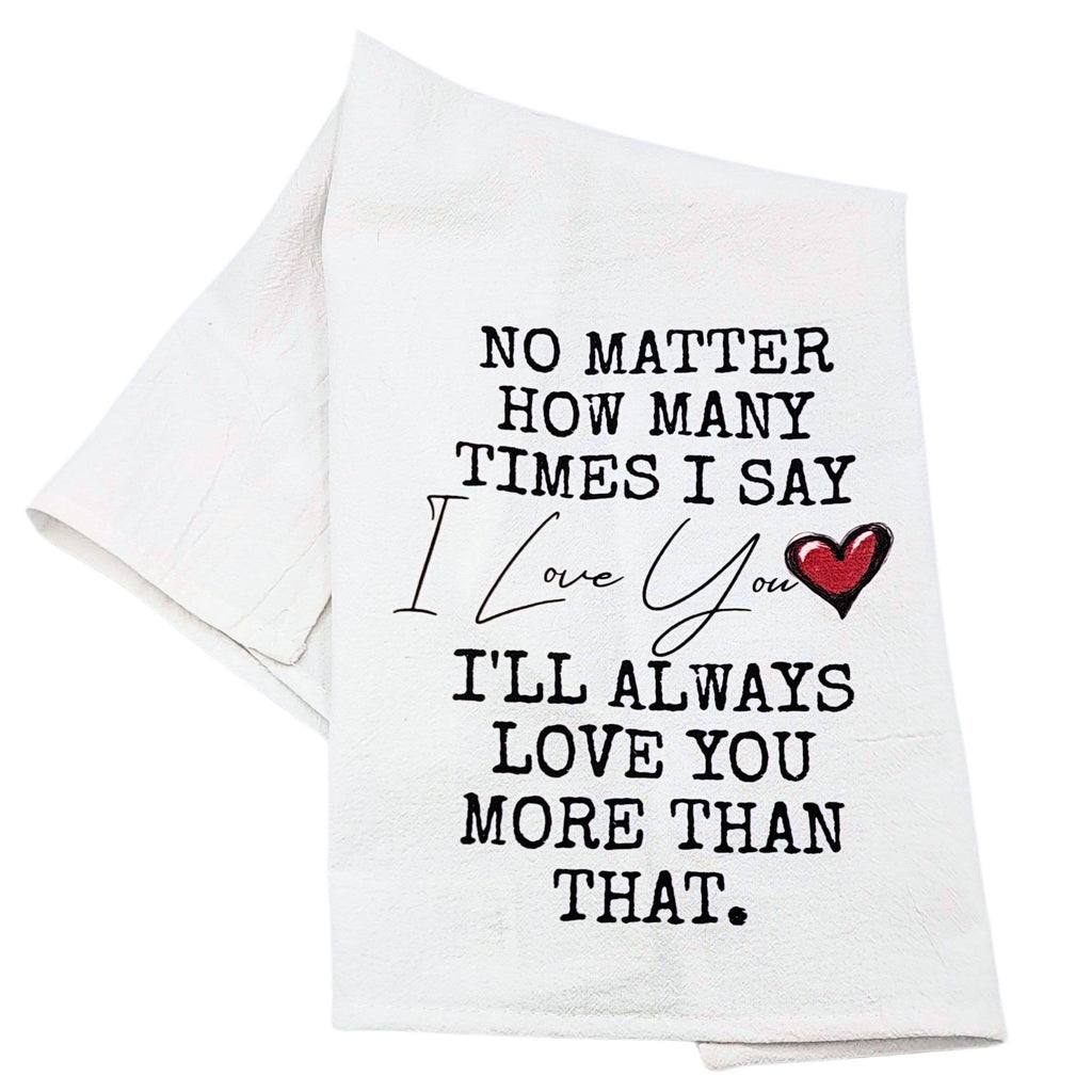 Love You More that That Cotton Tea Towels - Valentine Gifts