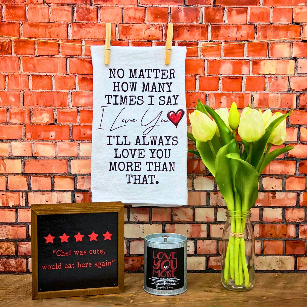 Love You More that That Cotton Tea Towels - Valentine Gifts